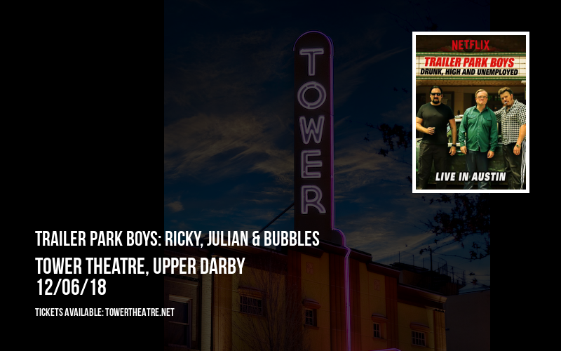 Trailer Park Boys: Ricky, Julian & Bubbles at Tower Theatre tickets Trailer Park Boys: Ricky, Julian & Bubbles at Tower Theatre